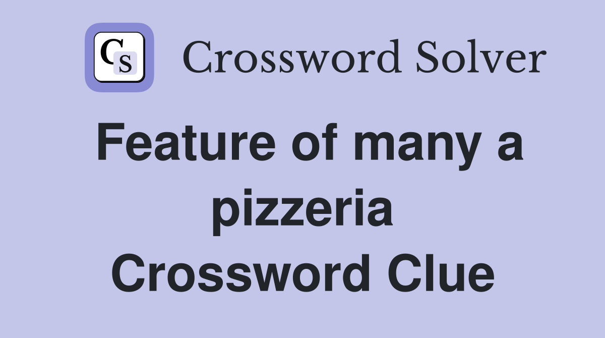 Feature of many a pizzeria Crossword Clue