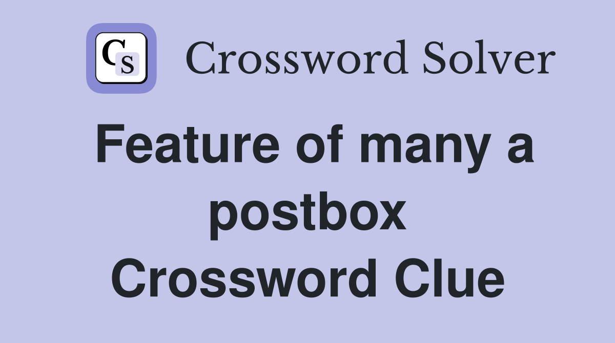 Feature of many a postbox Crossword Clue