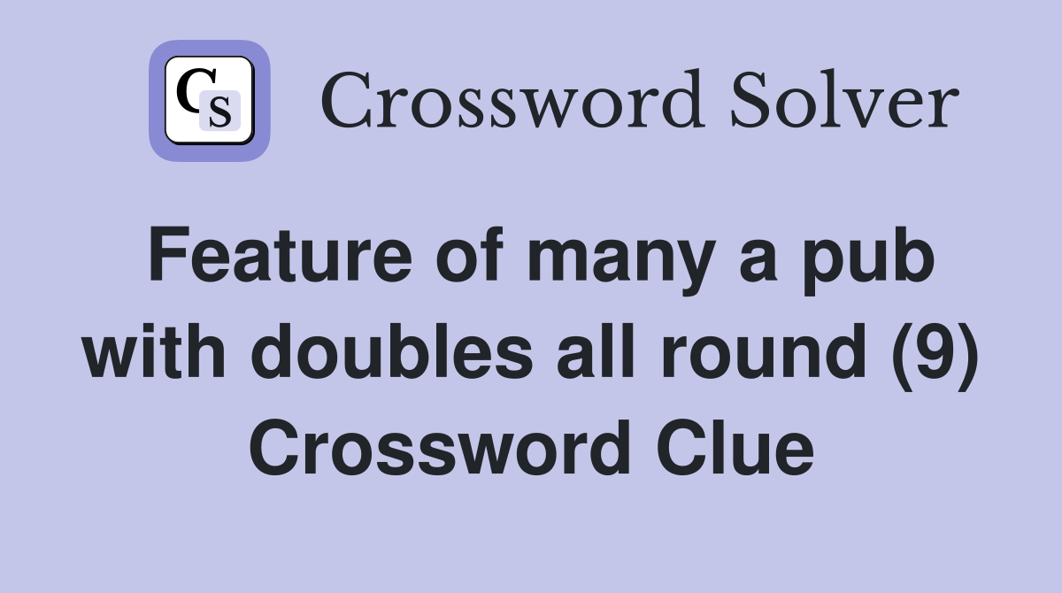 Feature of many a pub with doubles all round (9) Crossword Clue