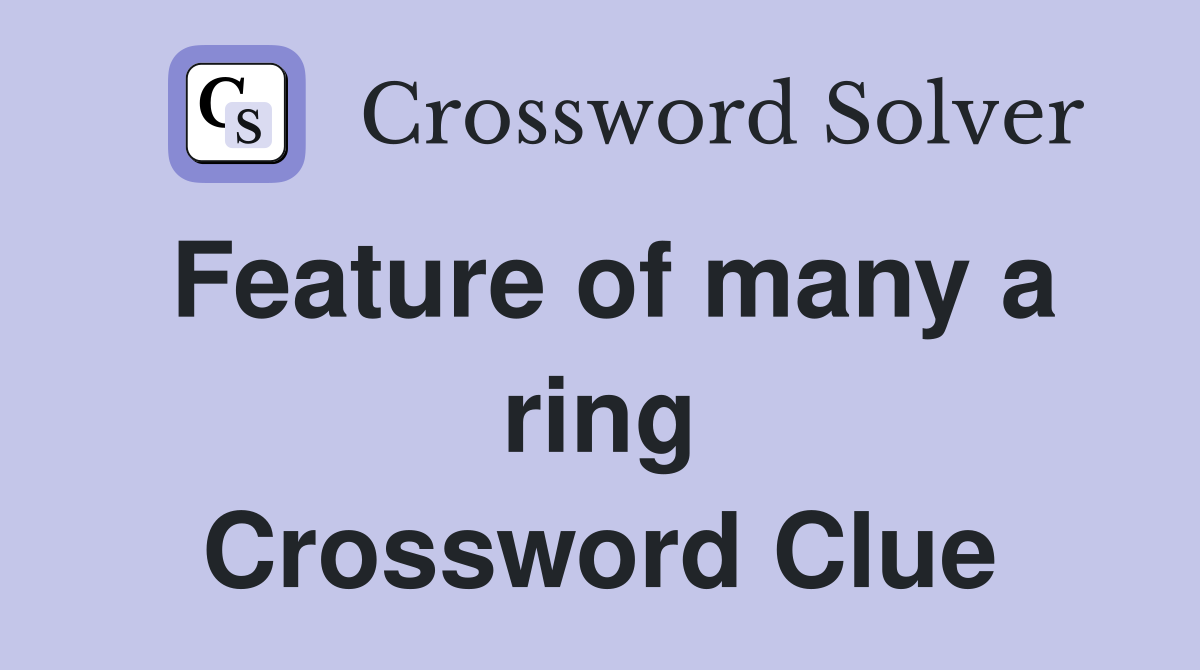 Feature of many a ring Crossword Clue
