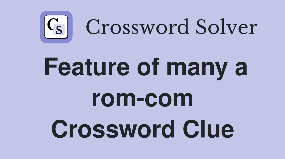 Feature of many a rom-com Crossword Clue