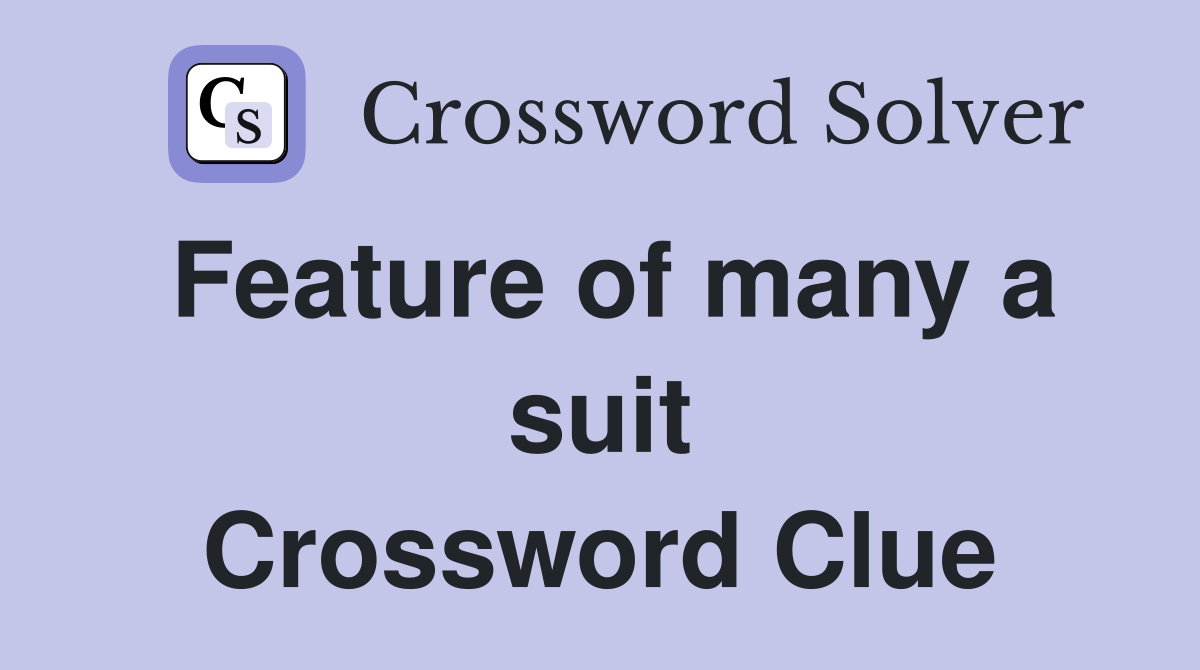 Feature of many a suit Crossword Clue