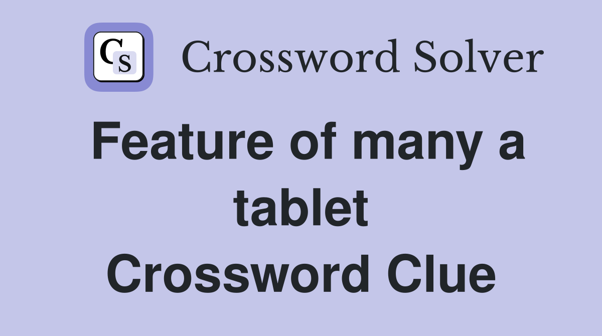 Feature of many a tablet Crossword Clue