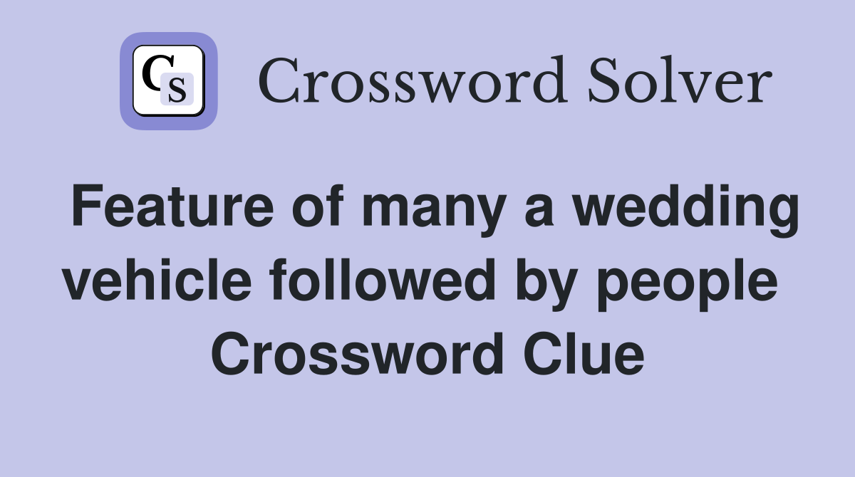 Feature of many a wedding vehicle followed by people  Crossword Clue