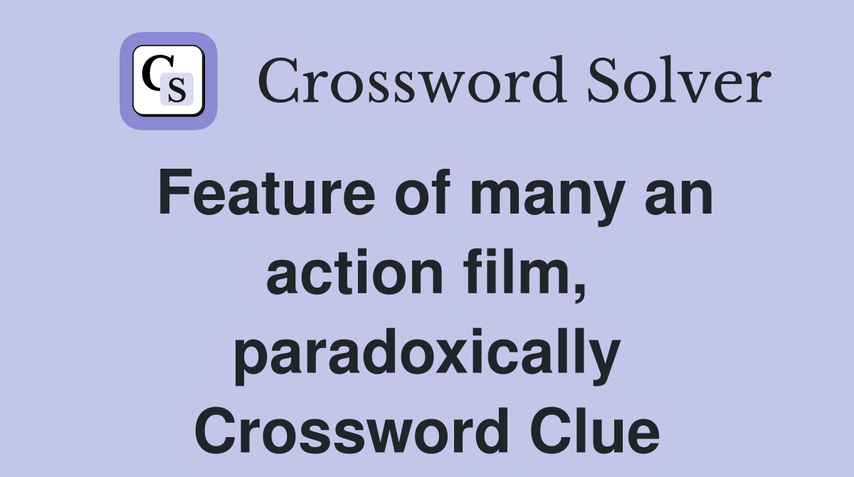Feature of many an action film, paradoxically Crossword Clue