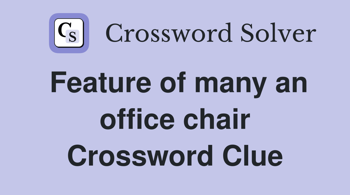 Feature of many an office chair Crossword Clue