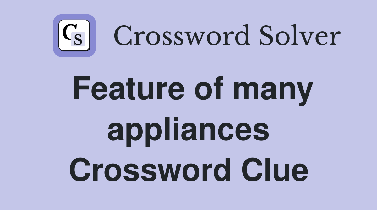 Feature of many appliances Crossword Clue
