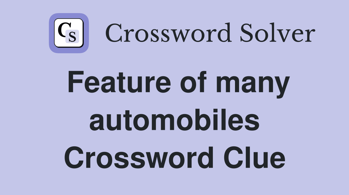 Feature of many automobiles Crossword Clue