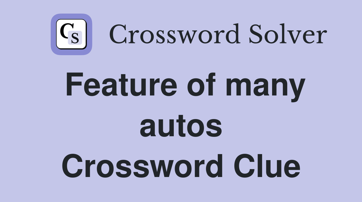 Feature of many autos Crossword Clue