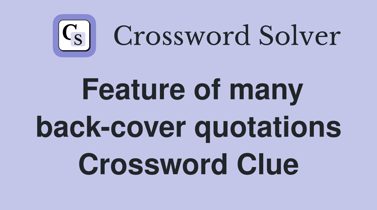 Feature of many back-cover quotations Crossword Clue