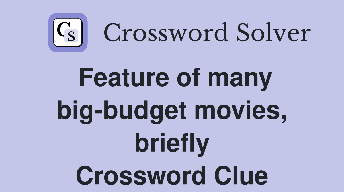 Feature of many big-budget movies, briefly Crossword Clue