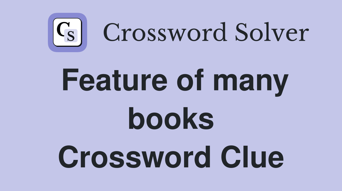Feature of many books Crossword Clue