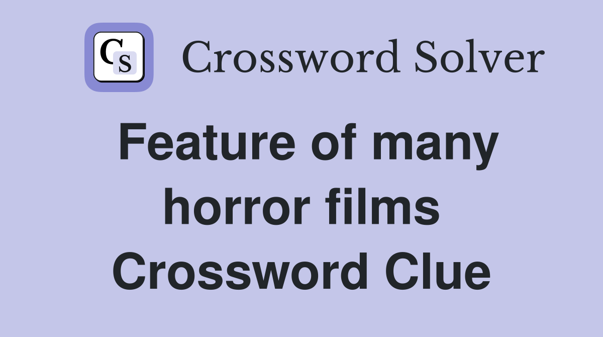Feature of many horror films Crossword Clue