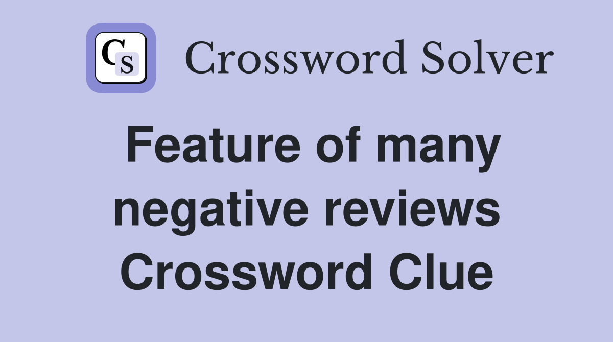 Feature of many negative reviews Crossword Clue