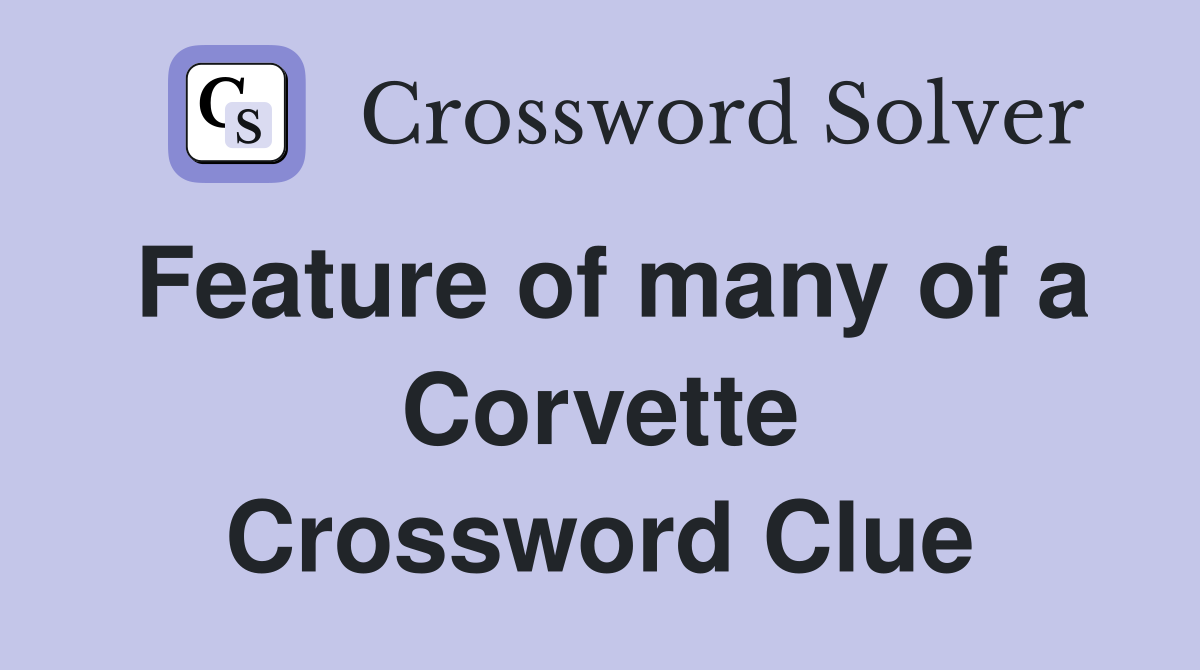 Feature of many of a Corvette Crossword Clue