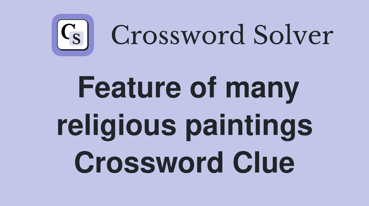Feature of many religious paintings Crossword Clue