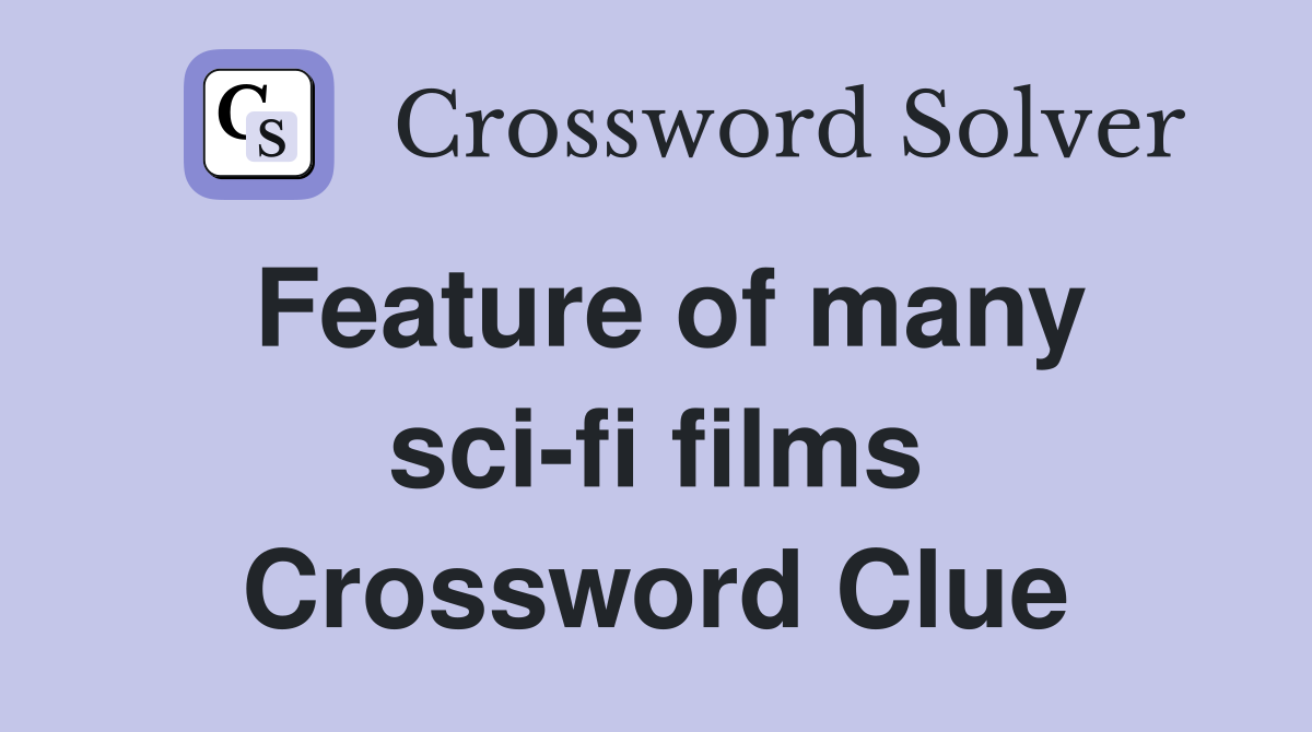 Feature of many sci-fi films Crossword Clue