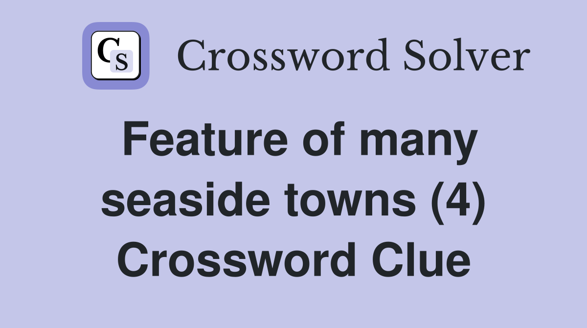 Feature of many seaside towns (4) Crossword Clue