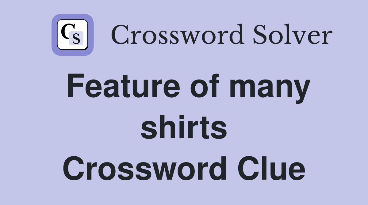 Feature of many shirts Crossword Clue