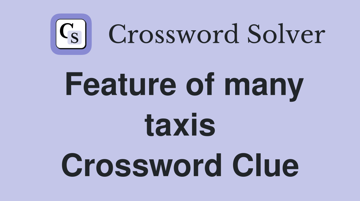 Feature of many taxis Crossword Clue