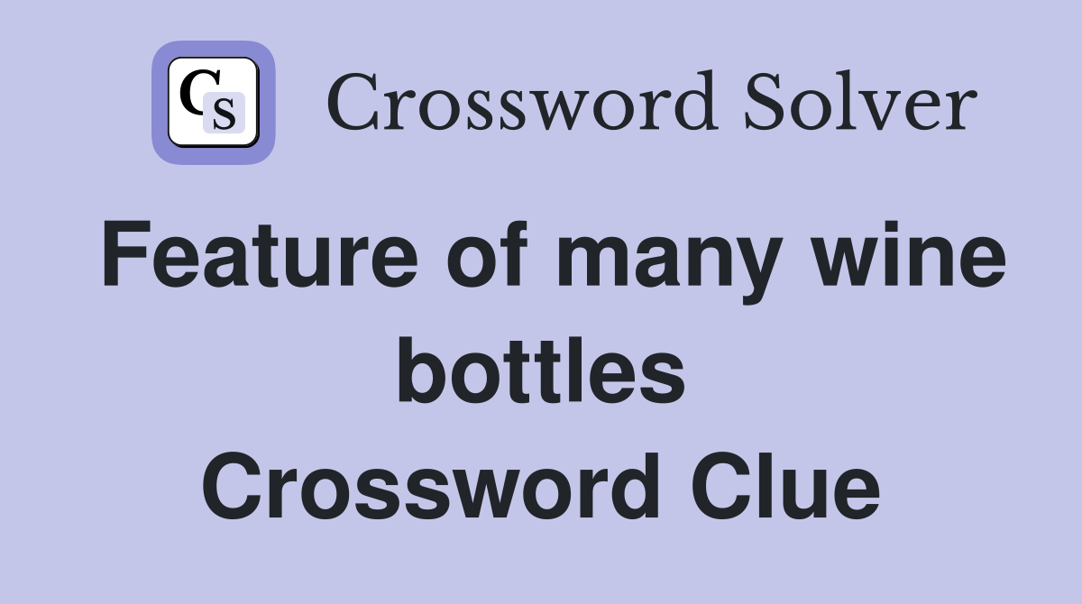 Feature of many wine bottles Crossword Clue