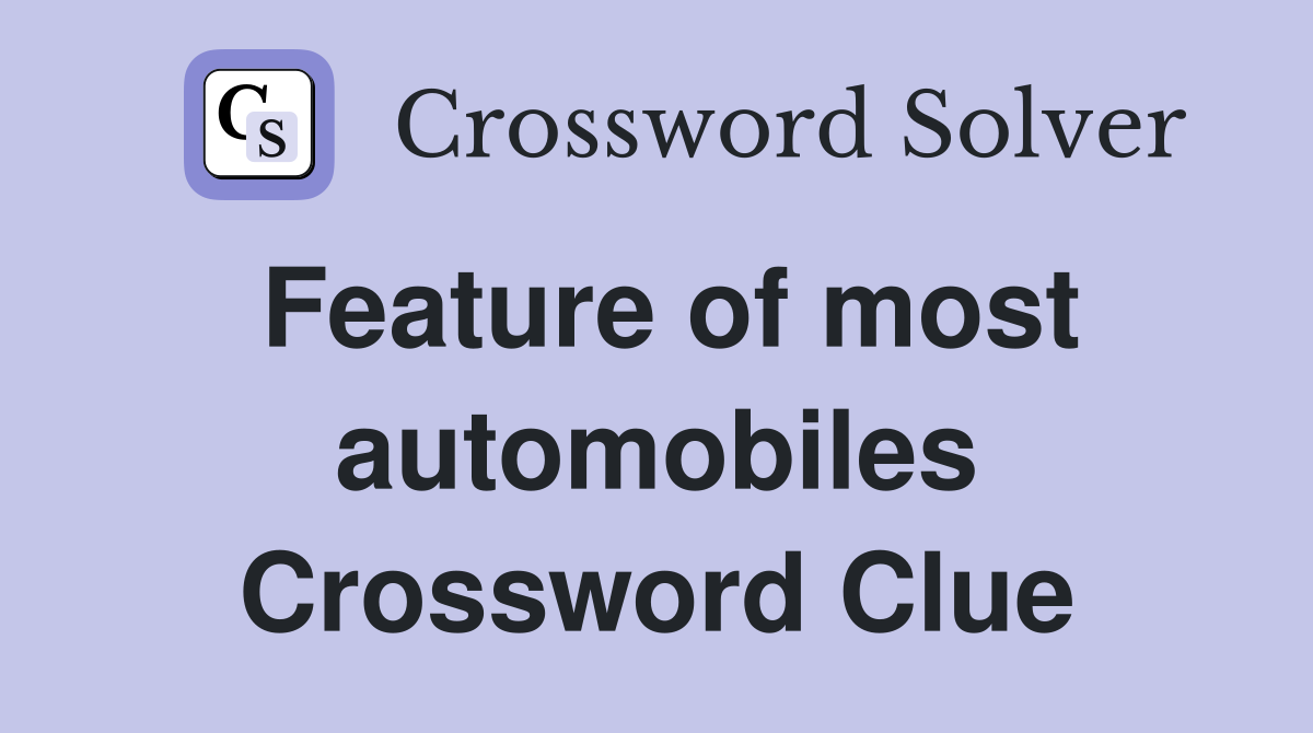 Feature of most automobiles Crossword Clue
