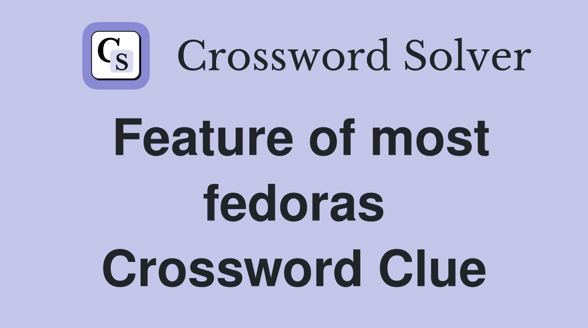 Feature of most fedoras Crossword Clue