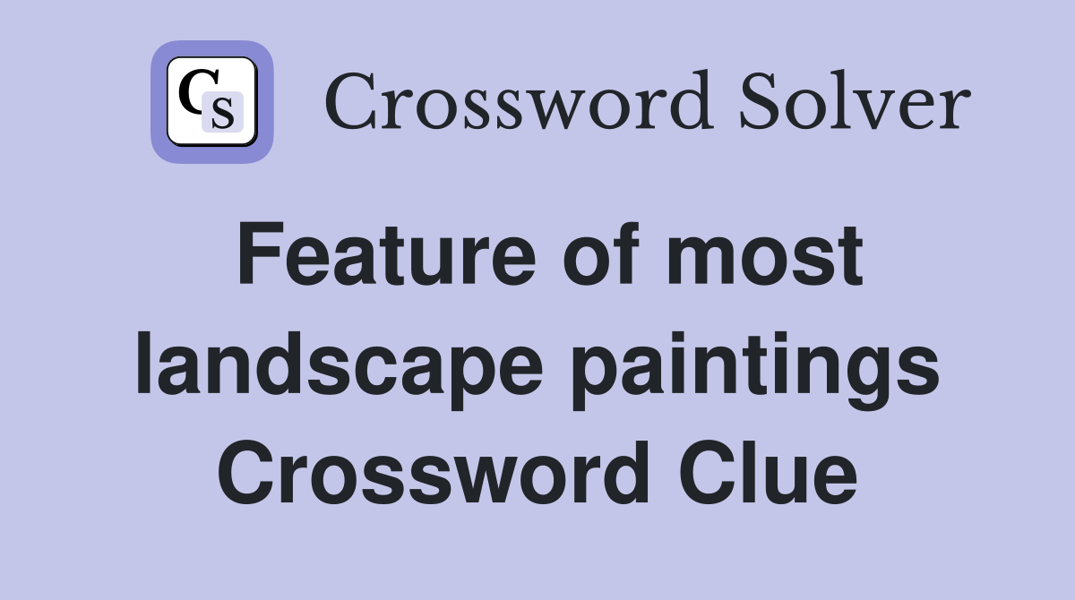 Feature of most landscape paintings Crossword Clue
