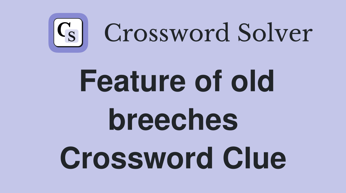 Feature of old breeches Crossword Clue