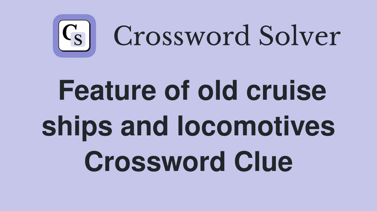 Feature of old cruise ships and locomotives Crossword Clue