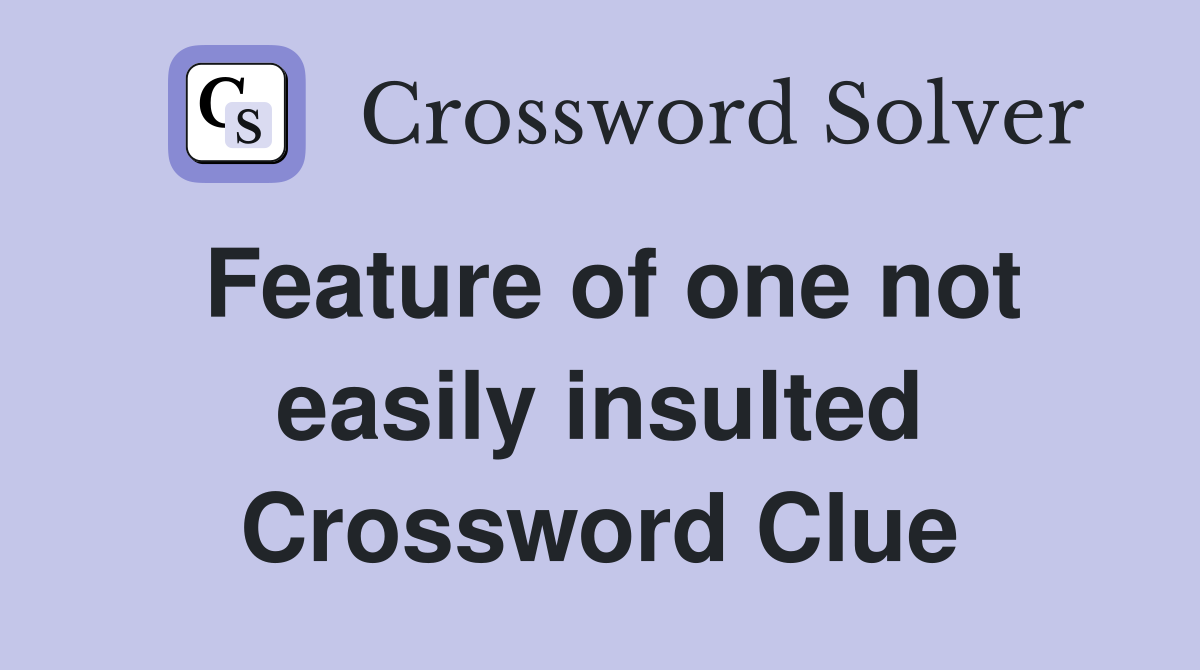Feature of one not easily insulted Crossword Clue