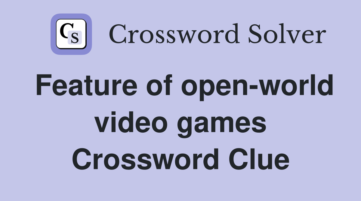 Feature of open-world video games Crossword Clue