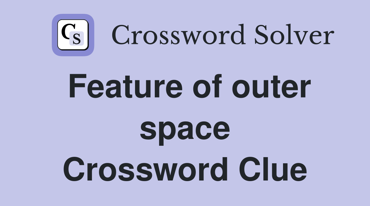 Feature of outer space Crossword Clue