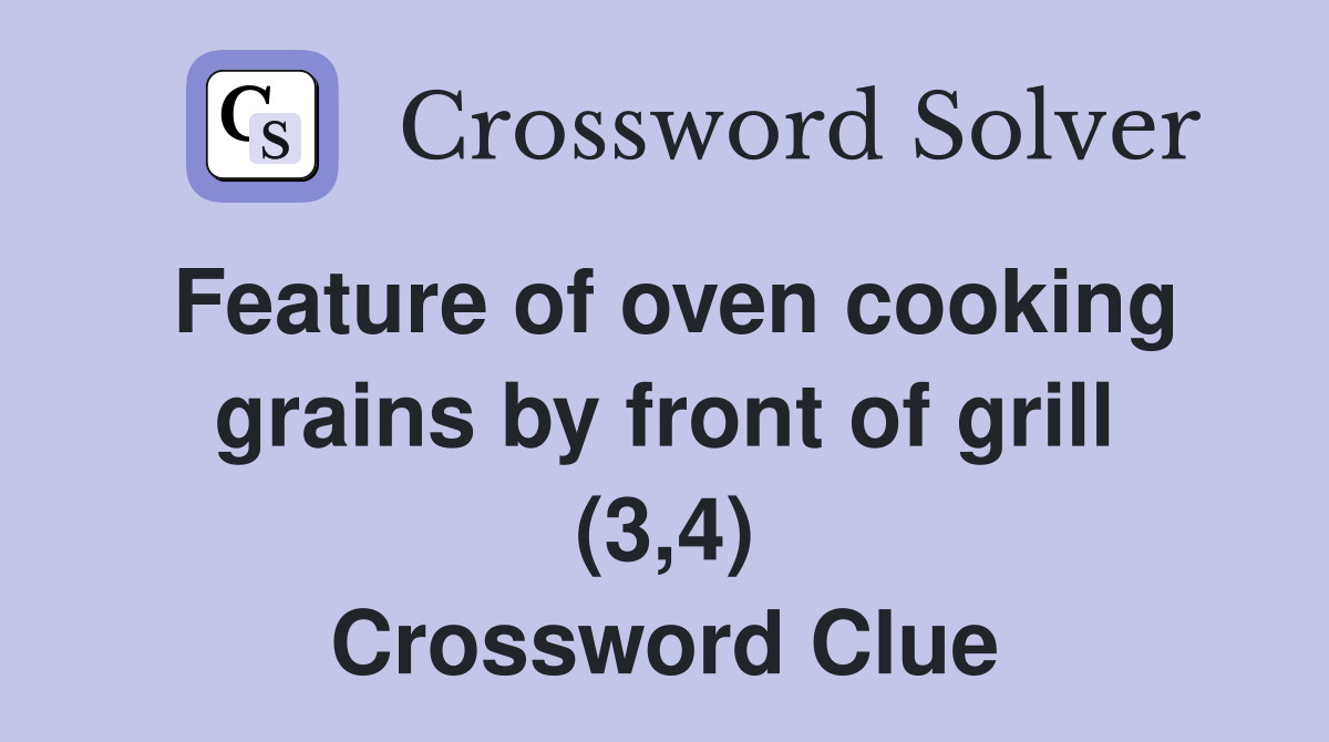 Feature of oven cooking grains by front of grill (3,4) Crossword Clue