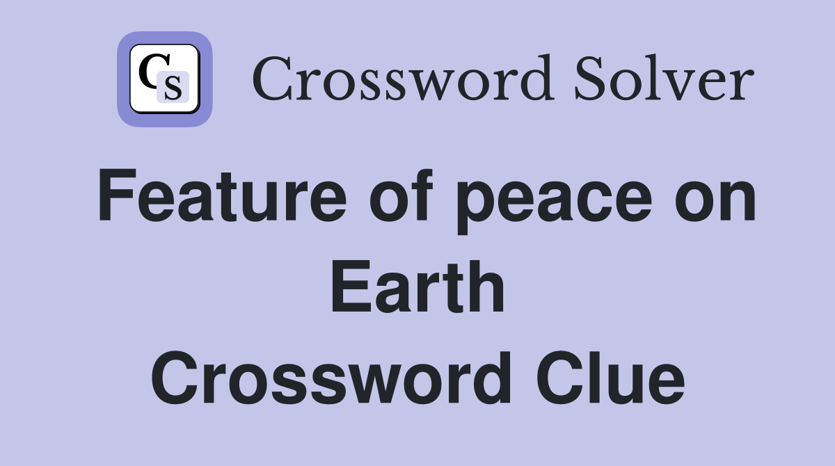 Feature of peace on Earth Crossword Clue