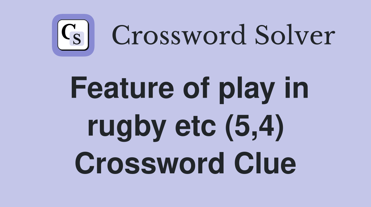 Feature of play in rugby etc (5,4) Crossword Clue