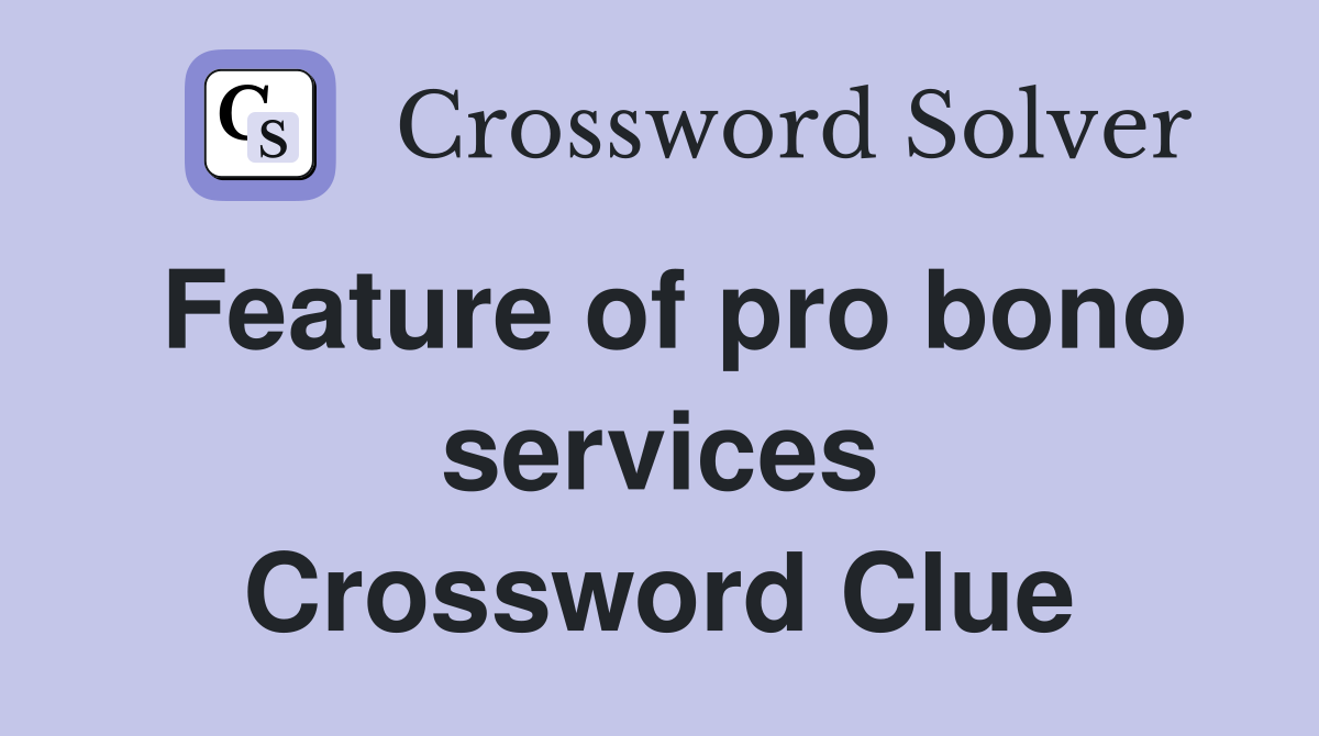 Feature of pro bono services Crossword Clue