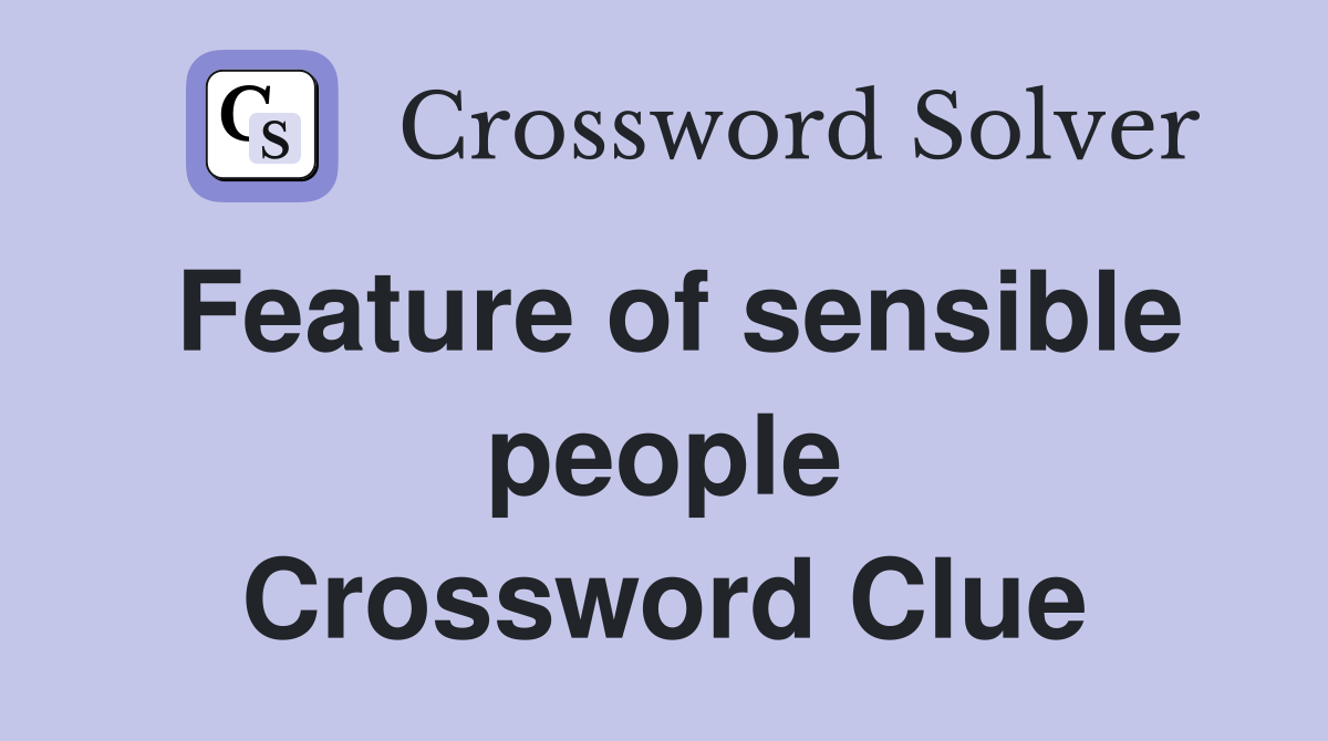 Feature of sensible people Crossword Clue