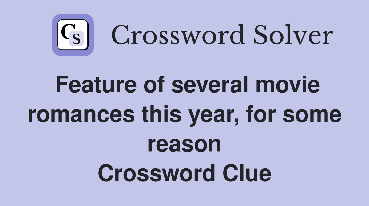 Feature of several movie romances this year, for some reason Crossword Clue