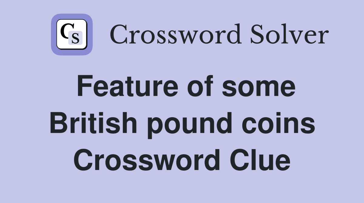 Feature of some British pound coins Crossword Clue