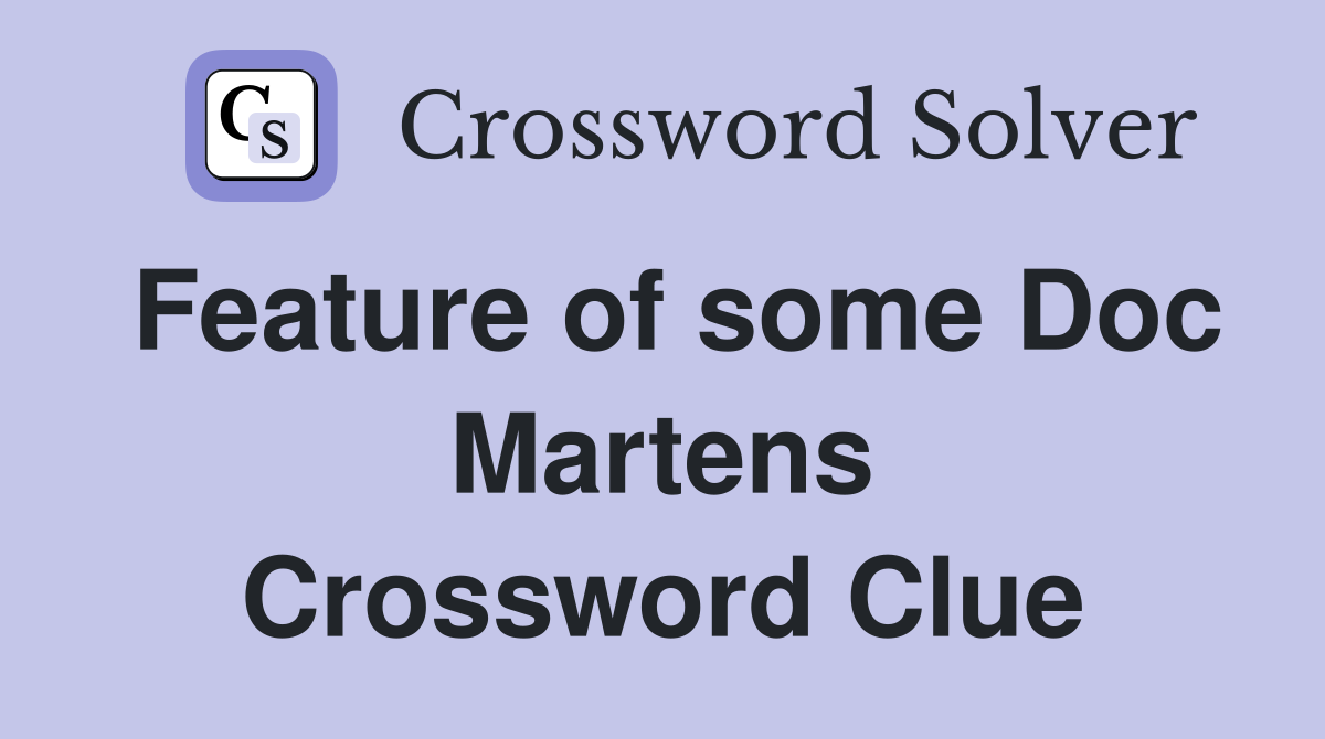 Feature of some Doc Martens Crossword Clue