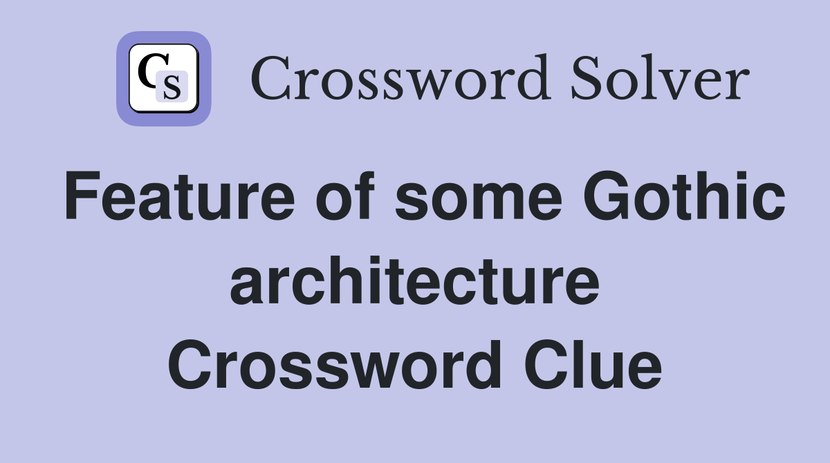 Feature of some Gothic architecture Crossword Clue
