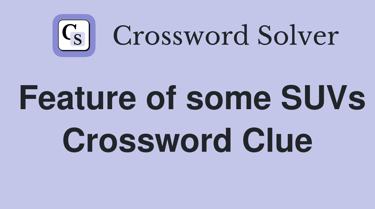 Feature of some SUVs Crossword Clue