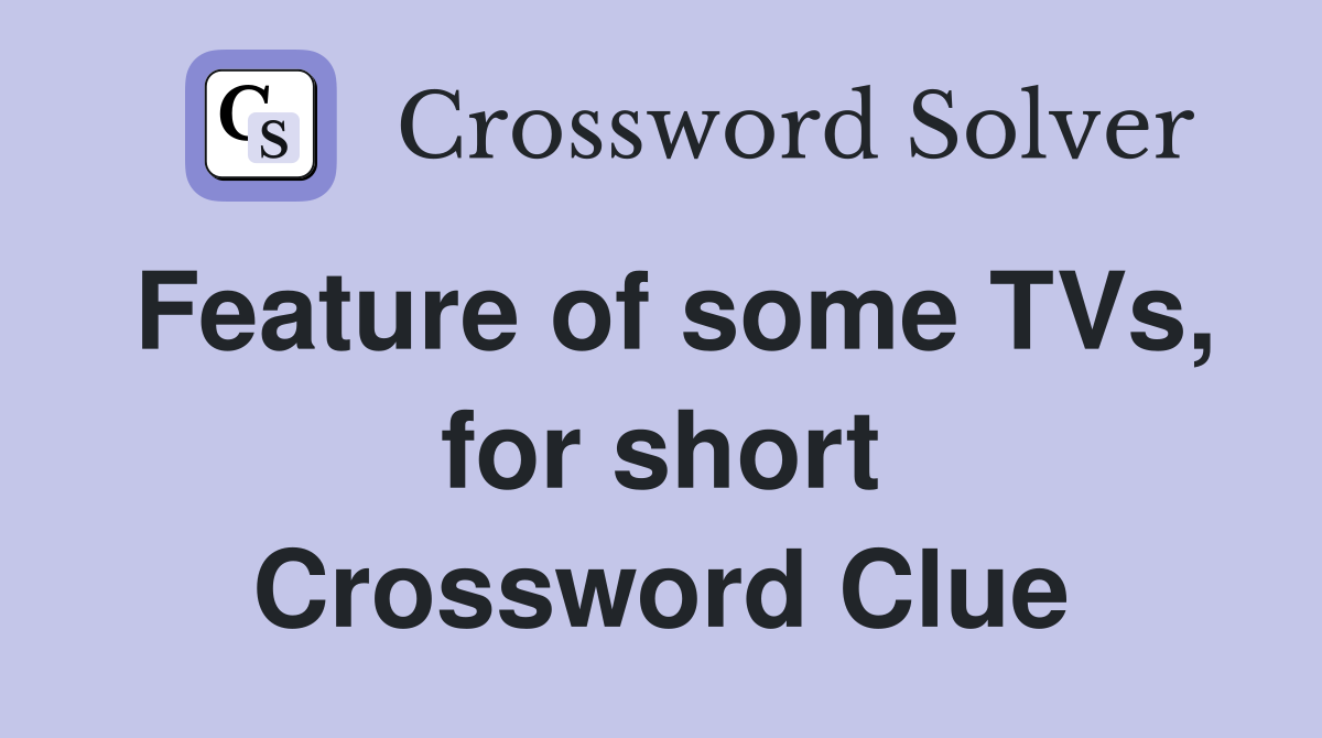 Feature of some TVs, for short Crossword Clue
