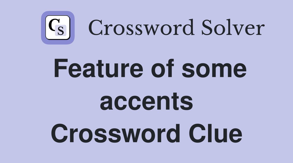 Feature of some accents Crossword Clue