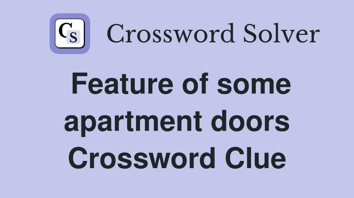 Feature of some apartment doors Crossword Clue