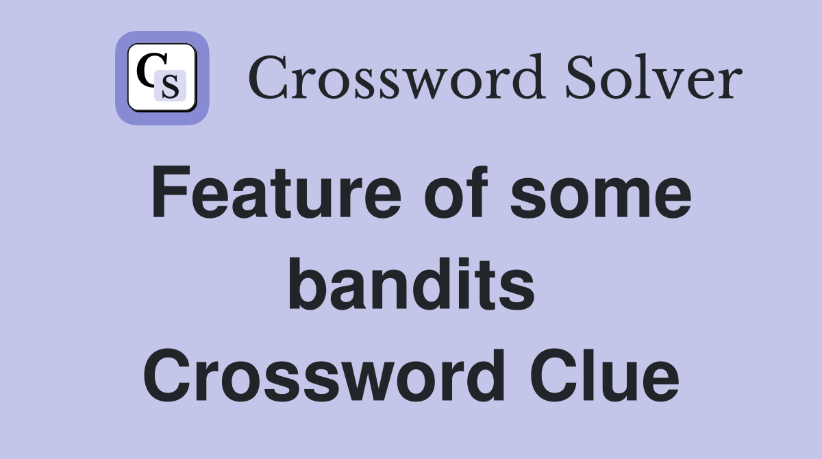 Feature of some bandits Crossword Clue