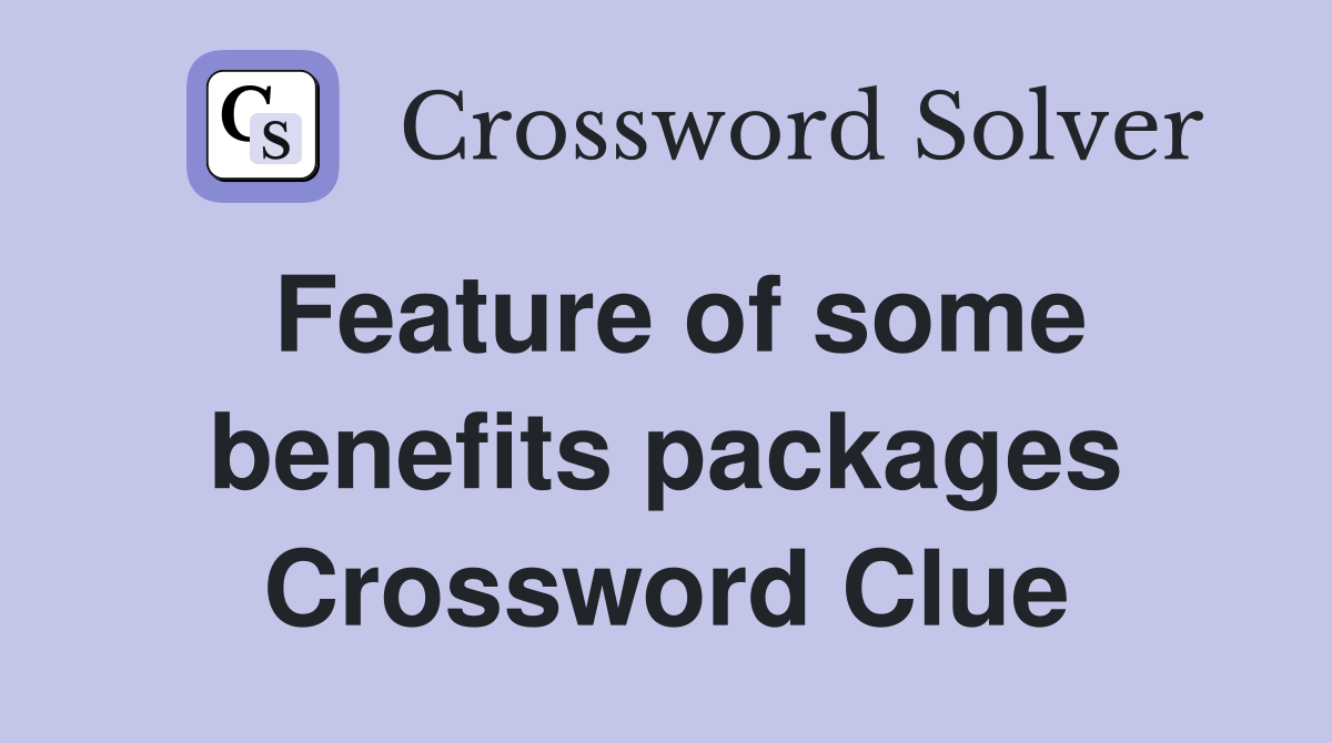 Feature of some benefits packages Crossword Clue