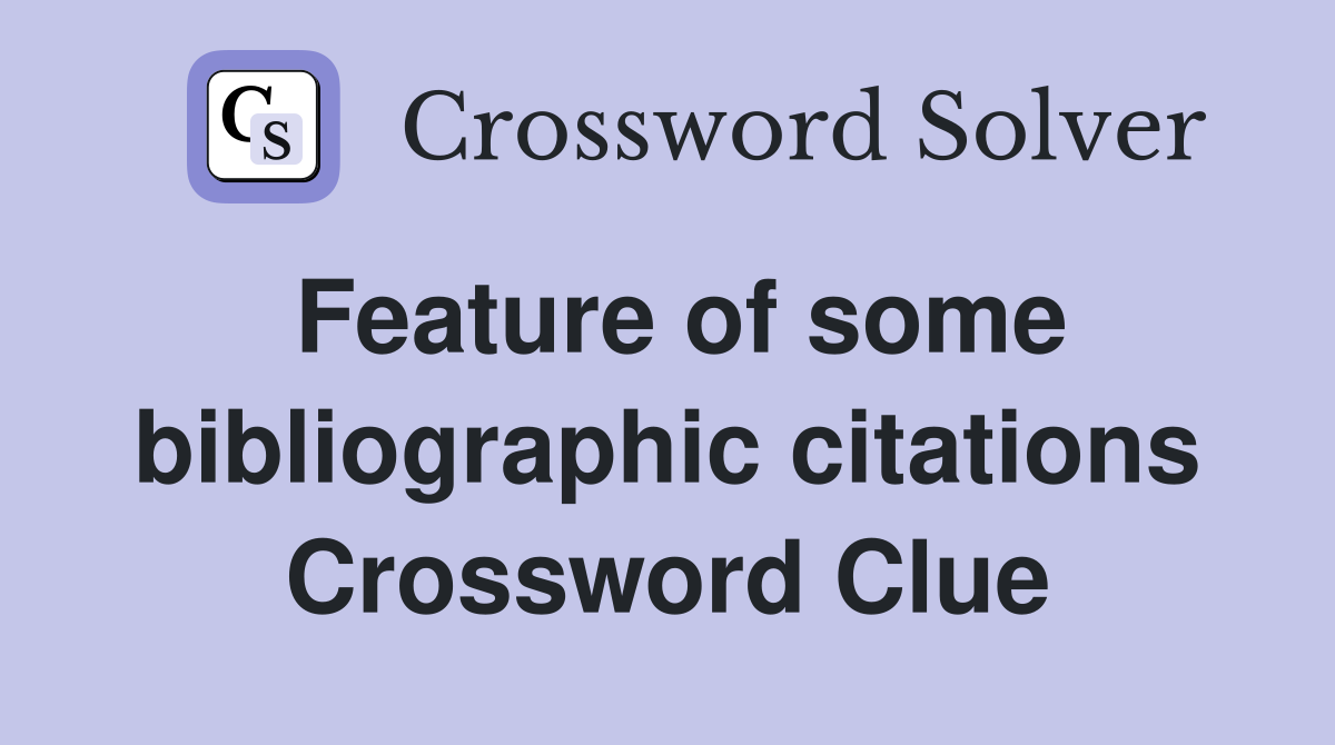 Feature of some bibliographic citations Crossword Clue