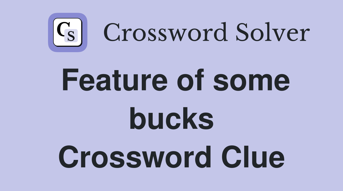 Feature of some bucks Crossword Clue
